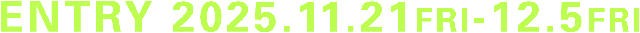 ENTRY 2025.11.21FRI-12.5FRI
