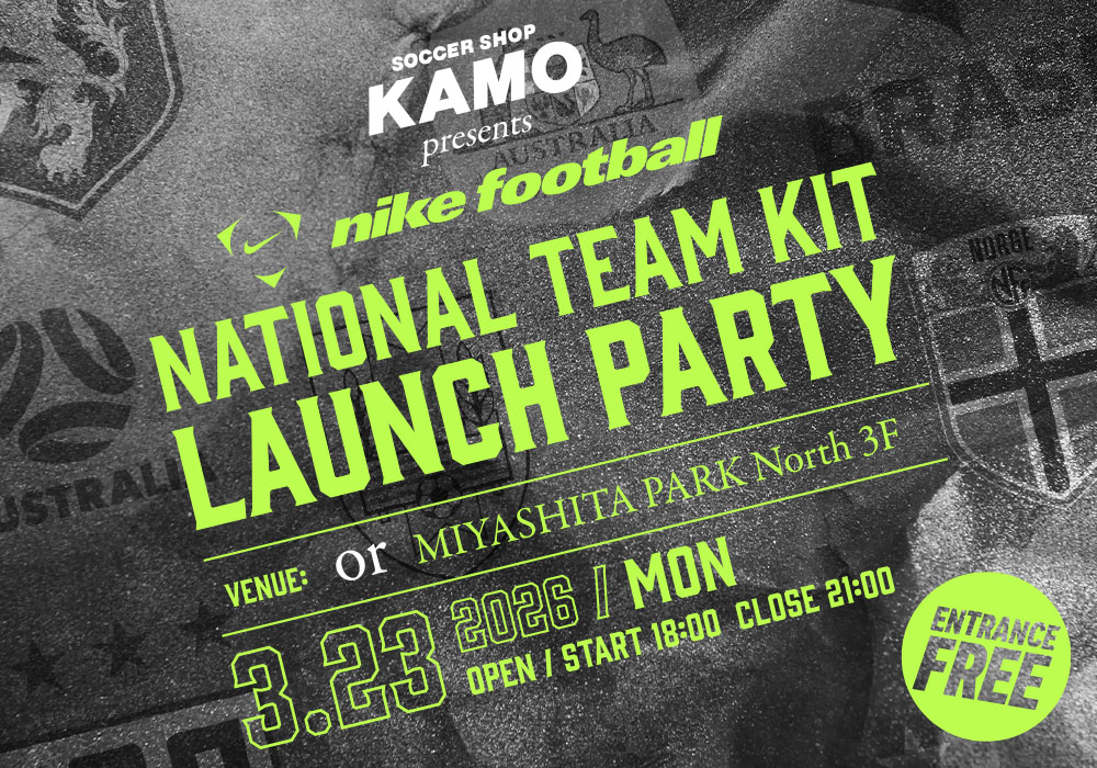 サッカーショップKAMO「NIKE NATIONAL TEAM KIT LAUNCH PARTY」